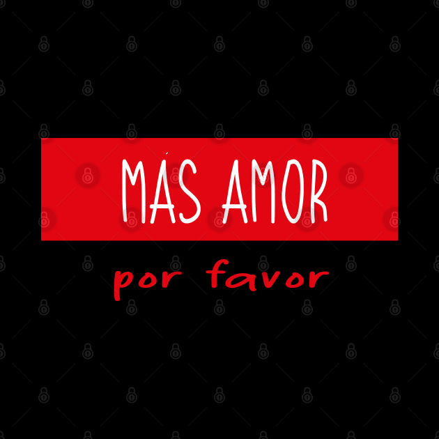 Más amor por favor by T-Mex