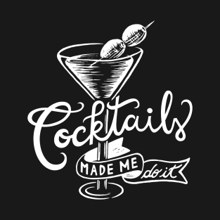 Cocktails made me do it - Gifts for cocktail lovers T-Shirt