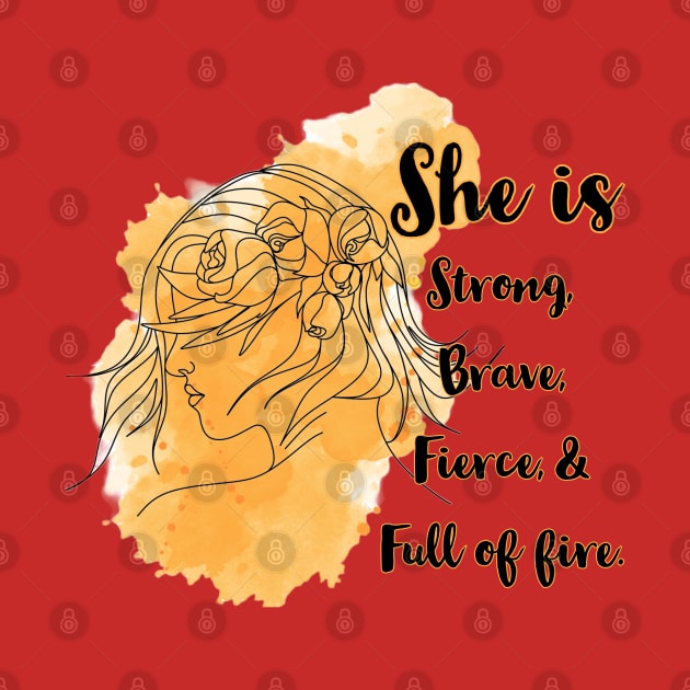 She is Strong,Brave, Fierce, and Full of Fire by QUOT-s