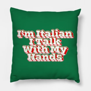 I'm Italian I Talk With My Hands Pillow