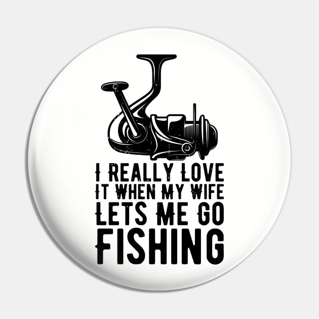 I Really Love It When My Wife Lets Me Go Fishing Pin by Gaming champion