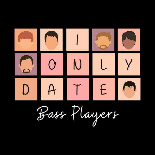 I Only Date Bass Players by fattysdesigns