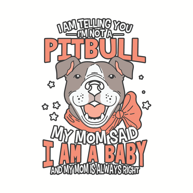 Mom says I'm a baby Pitbull Tshirt Mug Hoodie by PetsFan