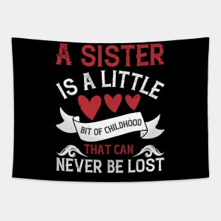 A sister is a little bit of childhood that can never be lost Tapestry