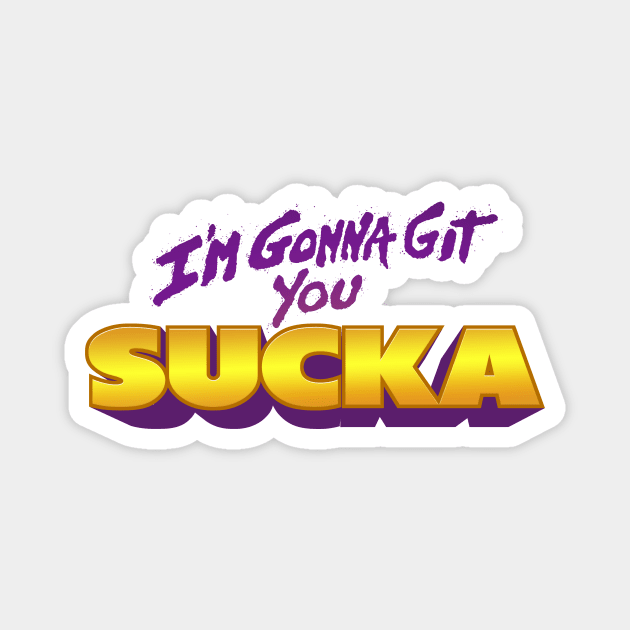 I'm Gonna Git You Sucka Magnet by DCMiller01