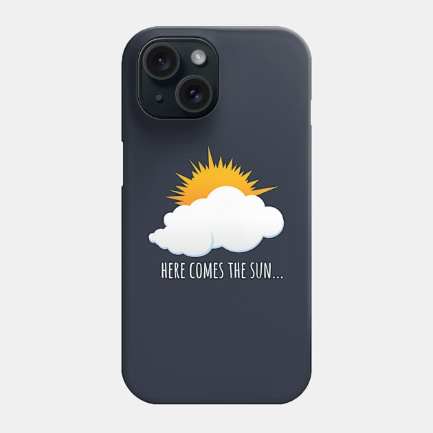 Here Comes The Sun Phone Case by minimedium