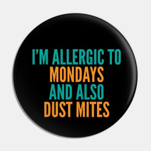 I'm Allergic To Mondays and Also Dust Mites Pin