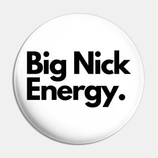 Big nick energy Pin