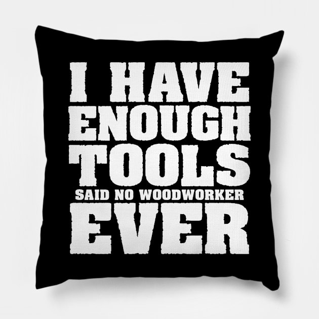 I have enough tools said no woodworker ever Pillow by colorsplash