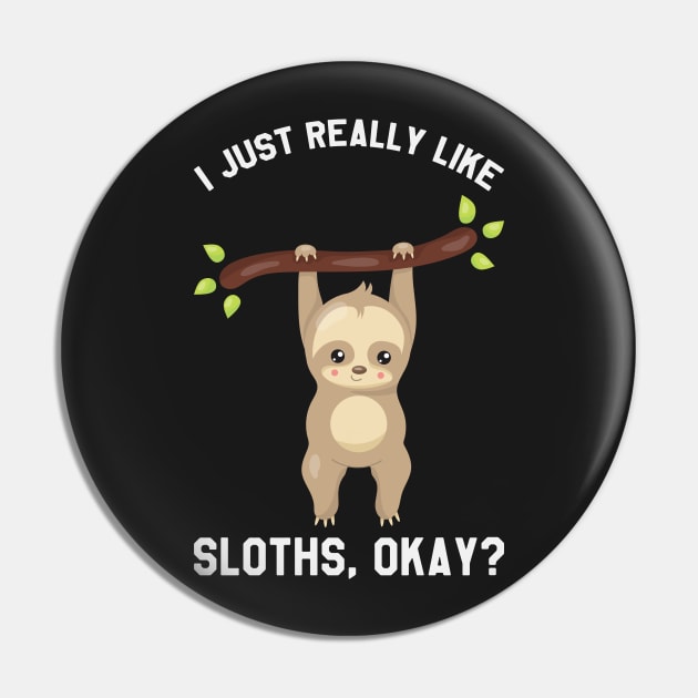 I Just Really Like Sloths, Okay? - Funny Saying Sloth Pin by kdpdesigns