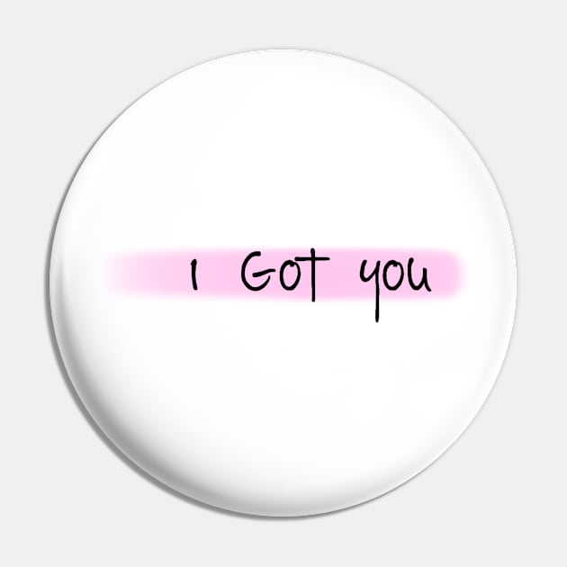 I Got you Pin by pepques