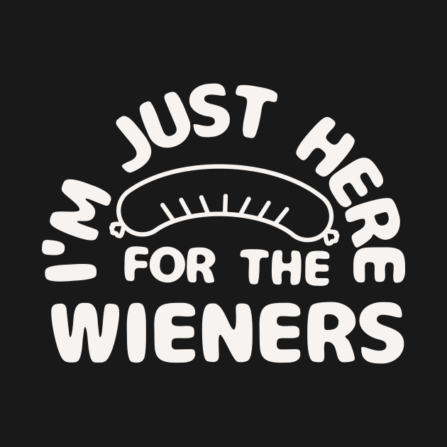 i'm just here for the wieners by shirtwork