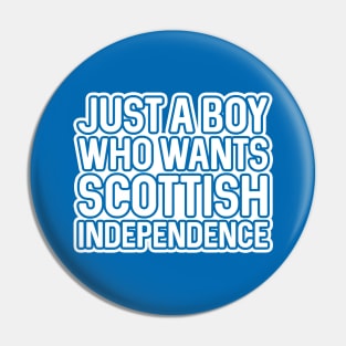 JUST A BOY WHO WANTS SCOTTISH INDEPENDENCE, Scottish Independence White and Saltire Blue Layered Text Slogan Pin