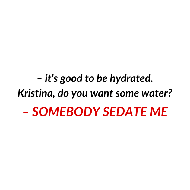 Kristina, do you want some water? SOMEBODY SEDATE ME | TIKTOK TREND MEME by maria-smile