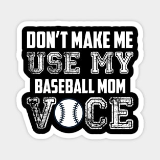 Don't make me use my baseball mom voice funny Magnet