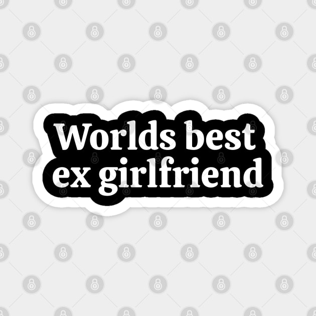 Worlds best ex girlfriend White Magnet by Nifty Naughty Niche