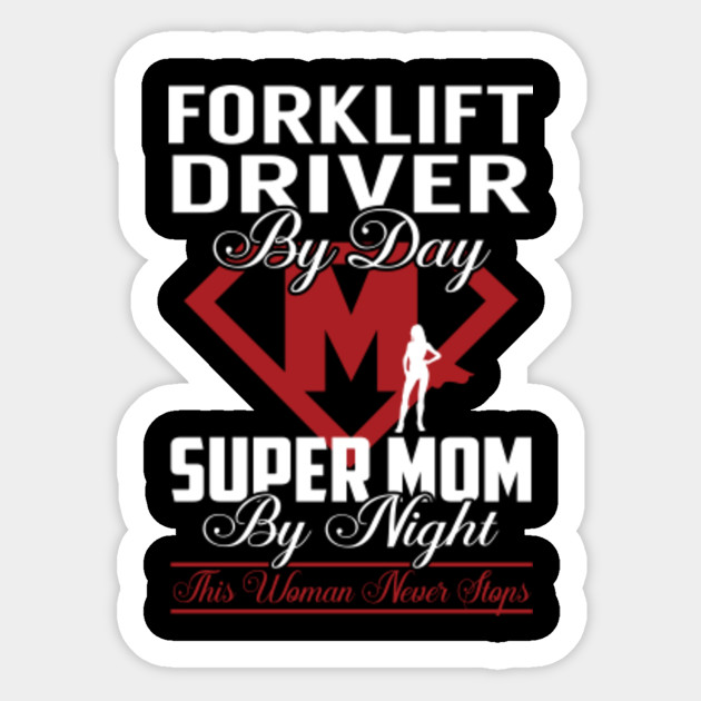 Forklift Driver Super Mom Never Stops Forklift Driver Sticker Teepublic Uk