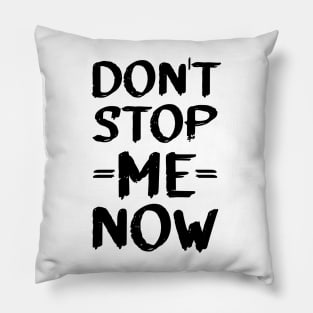 Don't Stop Me Now! Pillow