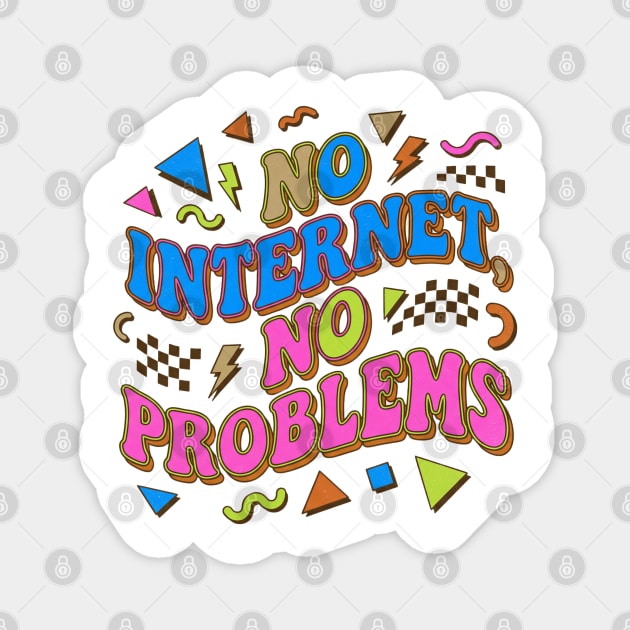 No Internet No Problems – Retro 90s Vintage Funny Magnet by DrollDrifter