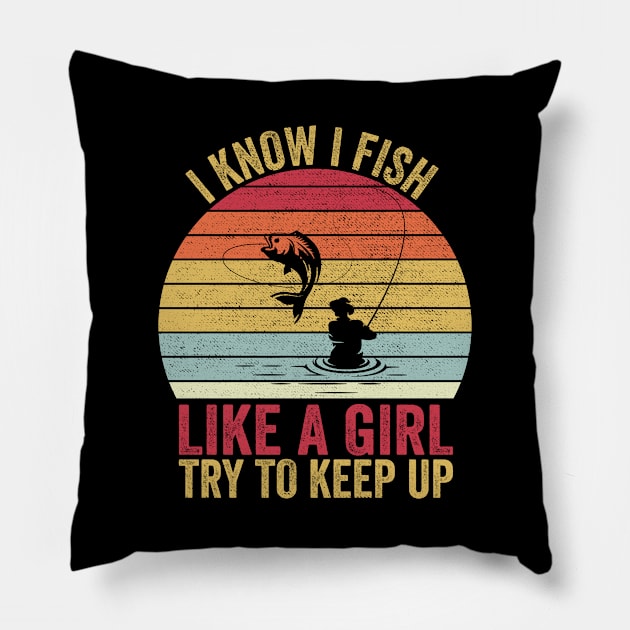 I Know I Fish Like A Girl Try to Keep Pillow by DragonTees