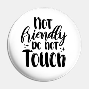 Not Friendly do not touch Pin