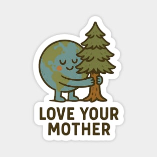 Love Your Mother – Earth Day Environmental Quote Magnet