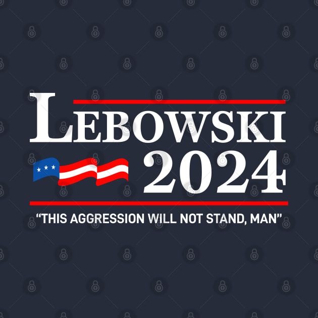 Lebowski 24 For President, This aggression will not stand, man! by VIQRYMOODUTO