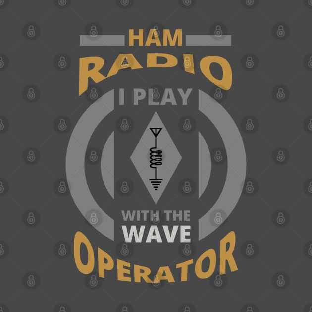 I Play With The Wave - Ham Radio Operator by tatzkirosales-shirt-store