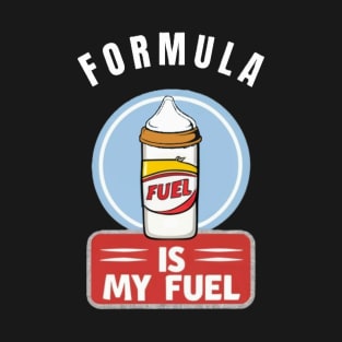 Formula is my Fuel T-Shirt