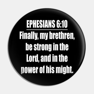 Ephesians 6:10  (KJV) Pin