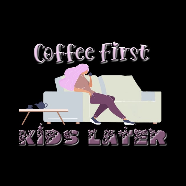 Coffee First, Kids later T-Shirt mug coffee mug apparel hoodie sticker gift by LovinLife