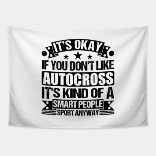 Autocross Lover It's Okay If You Don't Like Autocross It's Kind Of A Smart People Sports Anyway Tapestry