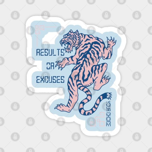 Results Or Excuses, Your Choice ,Pink Tiger Magnet by KoumlisArt