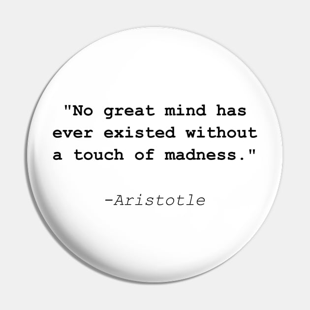 Famous Aristotle quote: No great mind without madness Pin by artirio