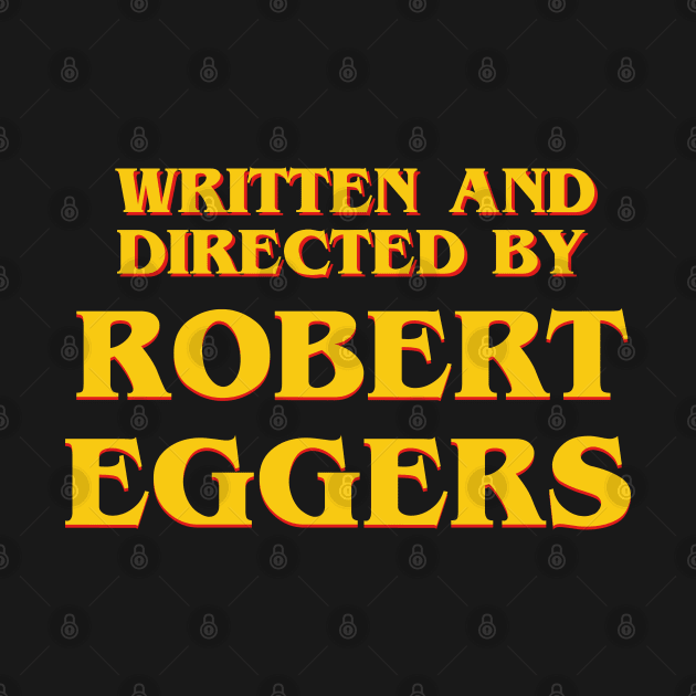 Written and Directed by Robert Eggers by ribandcheese