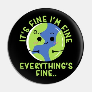 It's Fine I'm Fine Everything's Fine Funny Earth Pin