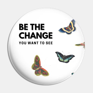 Be The Change You Want To See - Butterfly Effect Pin