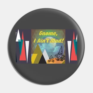 Gnome I ain’t mad Pin