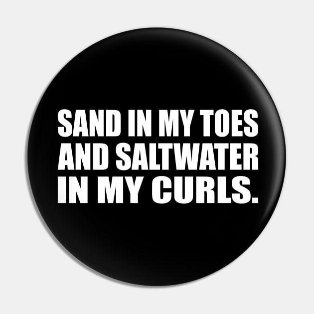 Sand in my toes and saltwater in my curls Pin by CRE4T1V1TY