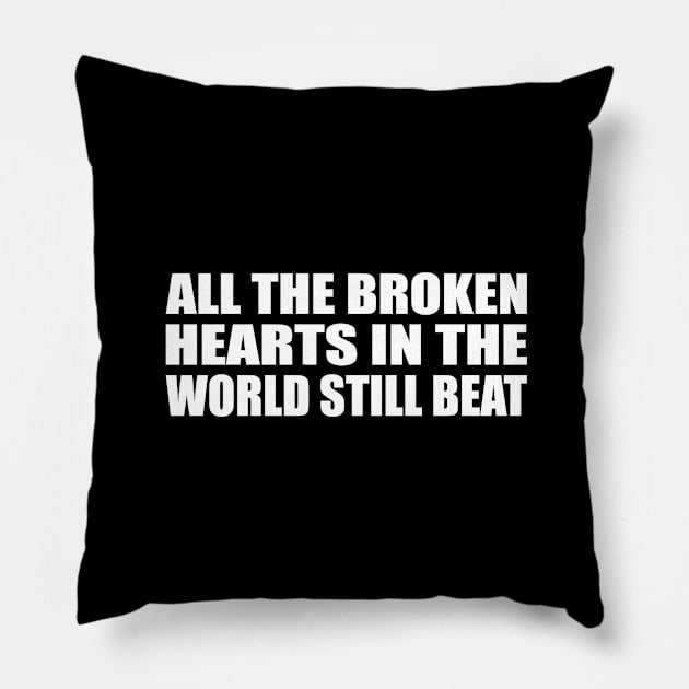 all the broken hearts in the world still beat Pillow by It'sMyTime