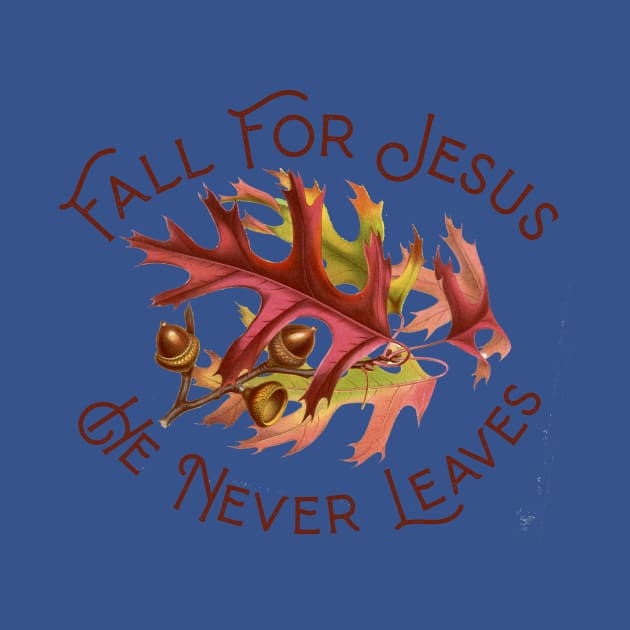 Fall For Jesus He Never Leaves by Gestalt Imagery