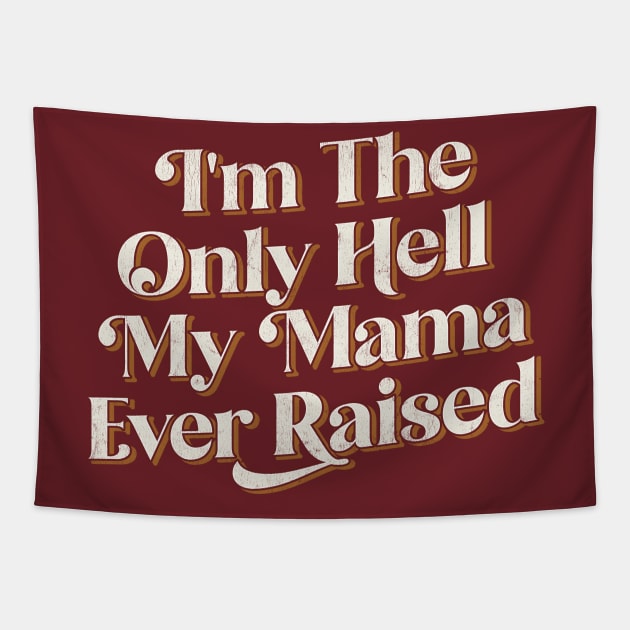 I'm The Only Hell My Mama Ever Raised Tapestry by DankFutura