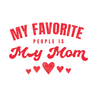 My favorite people is My Mom T-Shirt