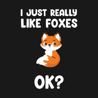 funny fox I Just Really Like Foxes Ok? T-Shirt