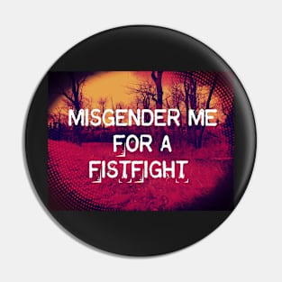 MISGENDER me for a FISTFIGHT Pin