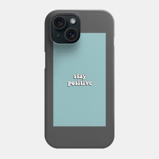 Stay Positive Phone Case