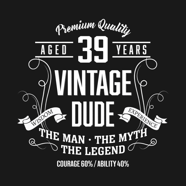 Premium quality aged 39 years vintage dude by TEEPHILIC