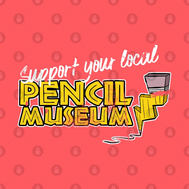 Support Your Local Pencil Museum by Kev Brett Designs