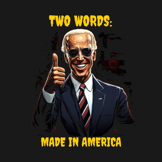 Two words - made in America - biden by Popstarbowser