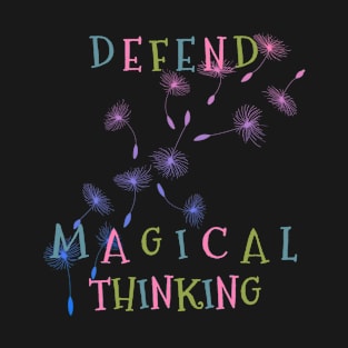 Defend Magical Thinking Dandelion Seeds T-Shirt